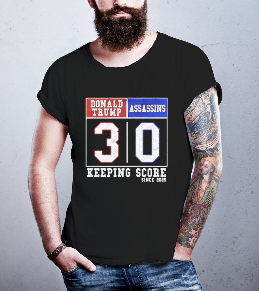 Donald Trump Assassins 30 Keeping Score Since 2025 T-Shirt