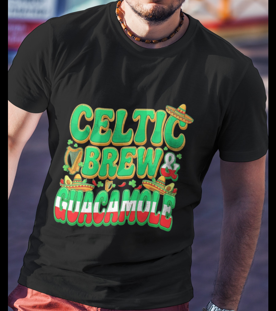 Celtic Brew And Guacamole Harps Shamrocks Sombreros Half Mexican Half Irish Foodie T-Shirt