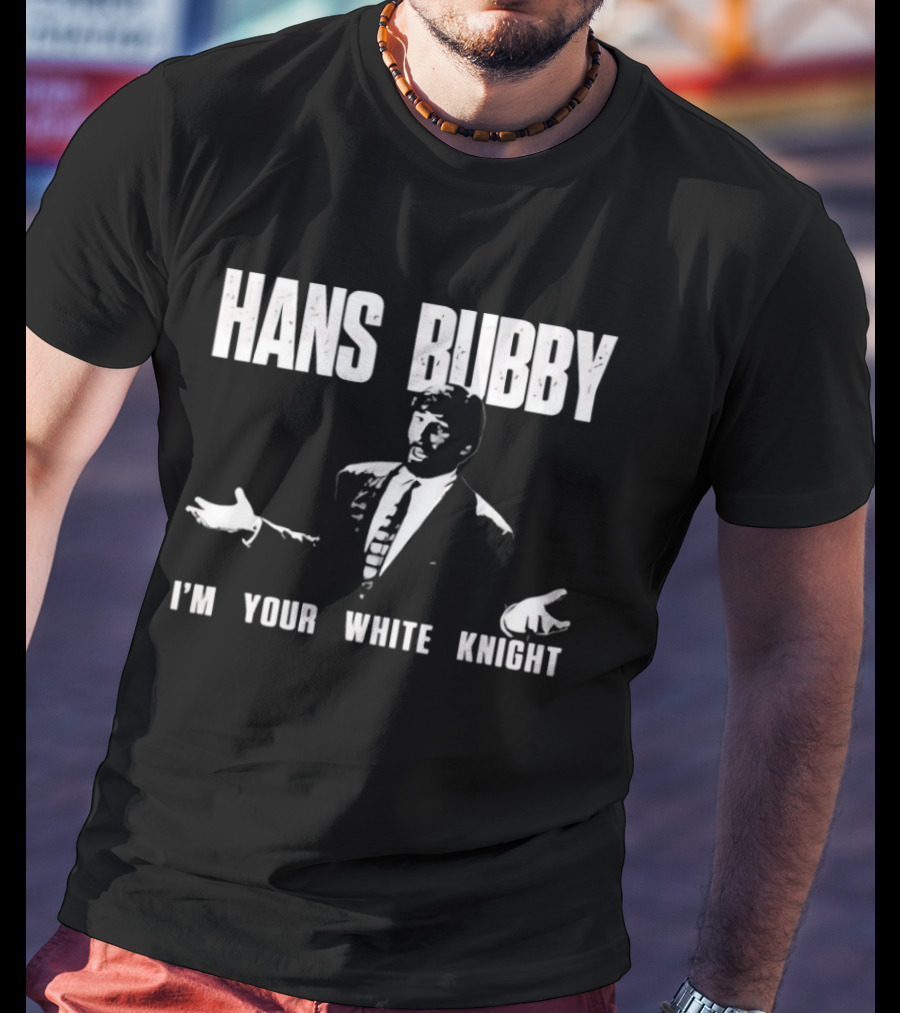 Hans Bubby I'm Your White Knight 80s Movie Catchphrase Humor T-Shirt