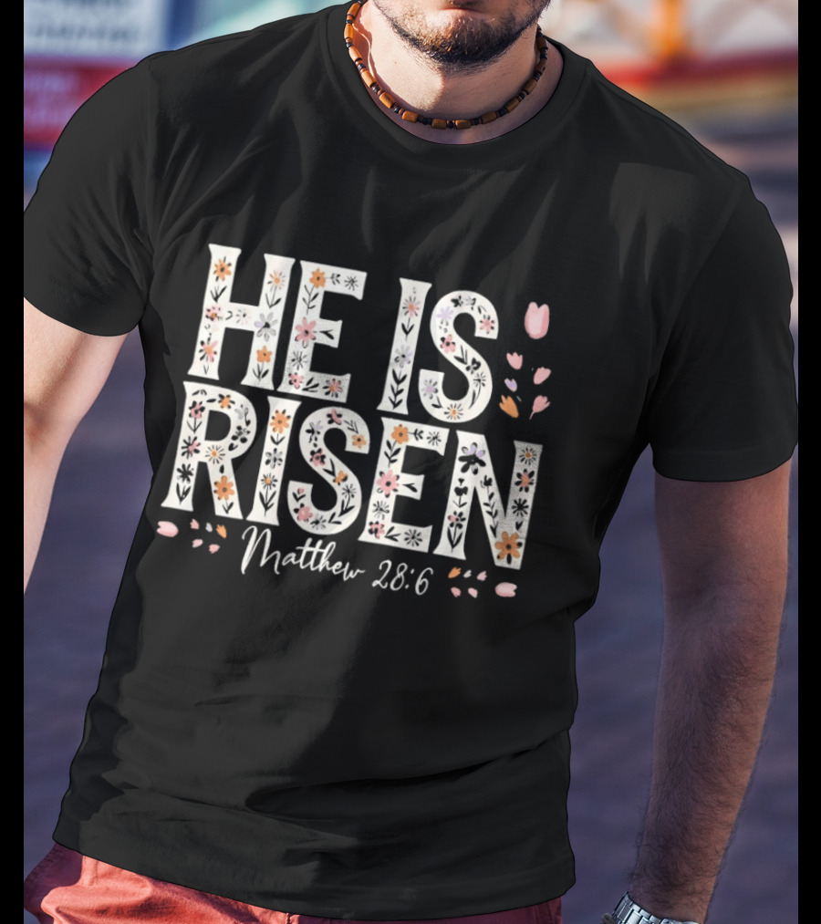 He Is Risen Matthew 28 6 Floral Pattern Christian Easter T-Shirt
