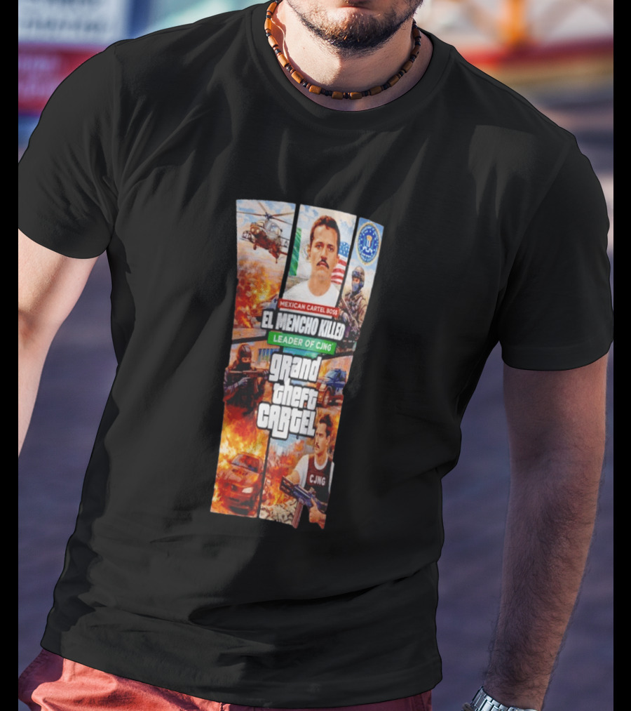 Mexican Cartel Boss El Mencho Killed Leader Of CJNG Grand Theft Cartel T-Shirt