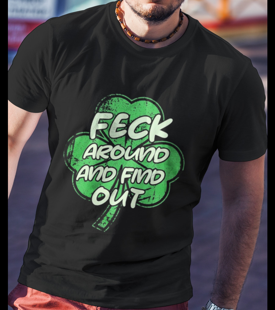 Feck Around And Find Out St Paddy Maga Trump Shamrock T-Shirt