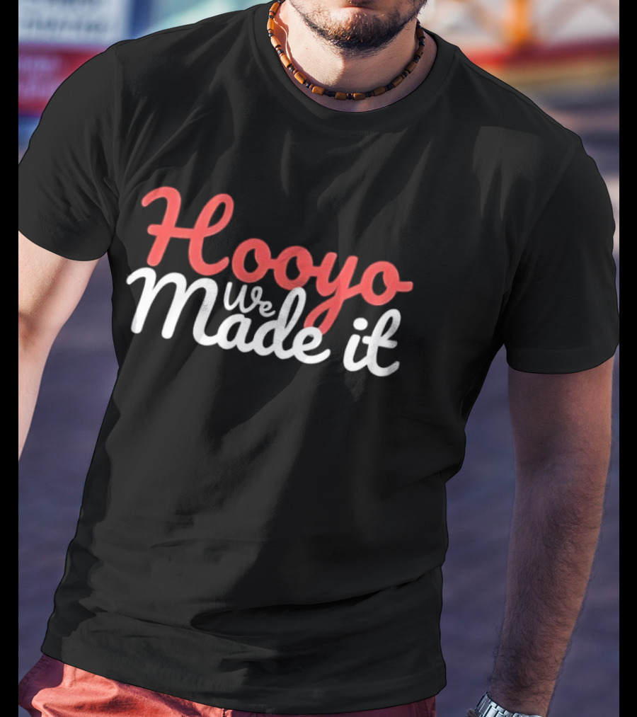 Hooyo We Made It Bold Statement Celebratory T-Shirt
