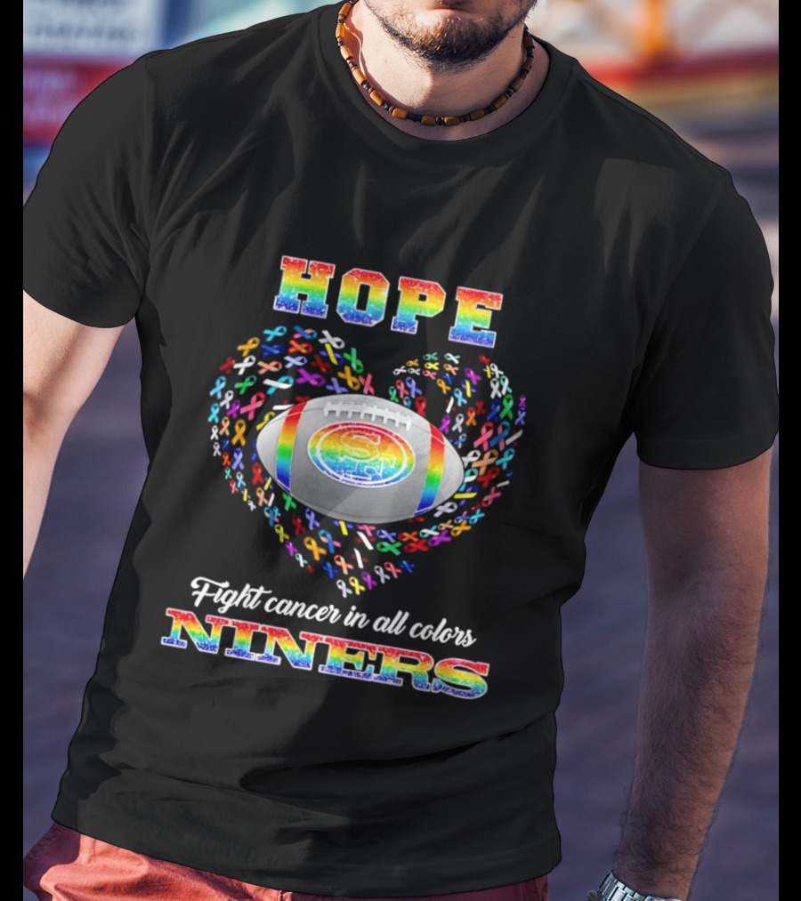 San Francisco 49ers Hope Fight Cancer In All Colors Niners Rainbow T-Shirt