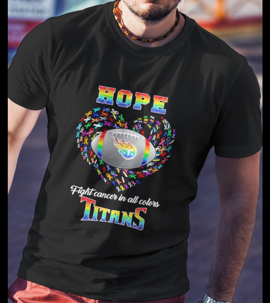 Hope Fight Cancer In All Colors Titans Rainbow Football Heart T-Shirt