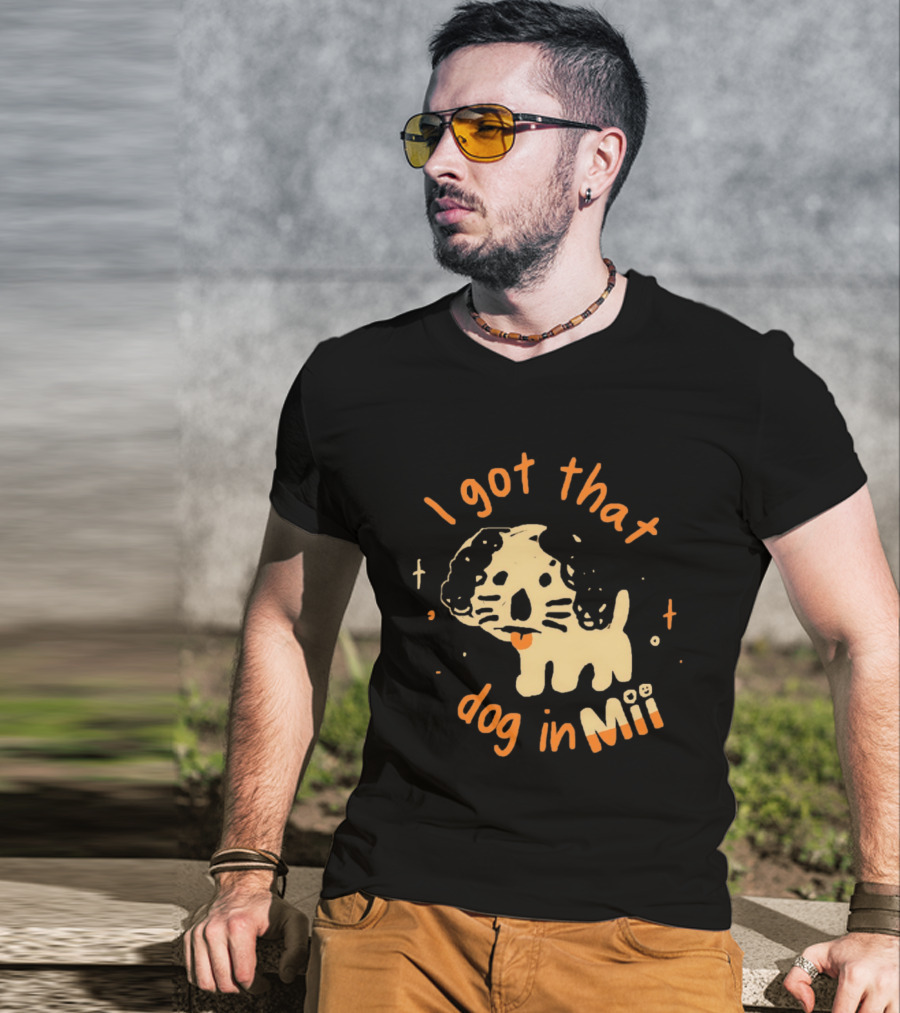 I Got That Dog In Mii Cute Puppy T-Shirt