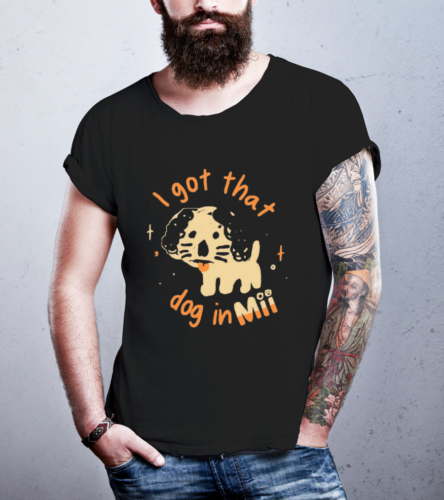 I Got That Dog In Mii Cute Puppy T-Shirt