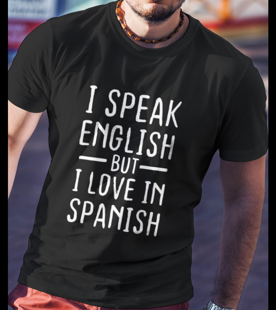 I Speak English But I Love In Spanish Phrase T-Shirt