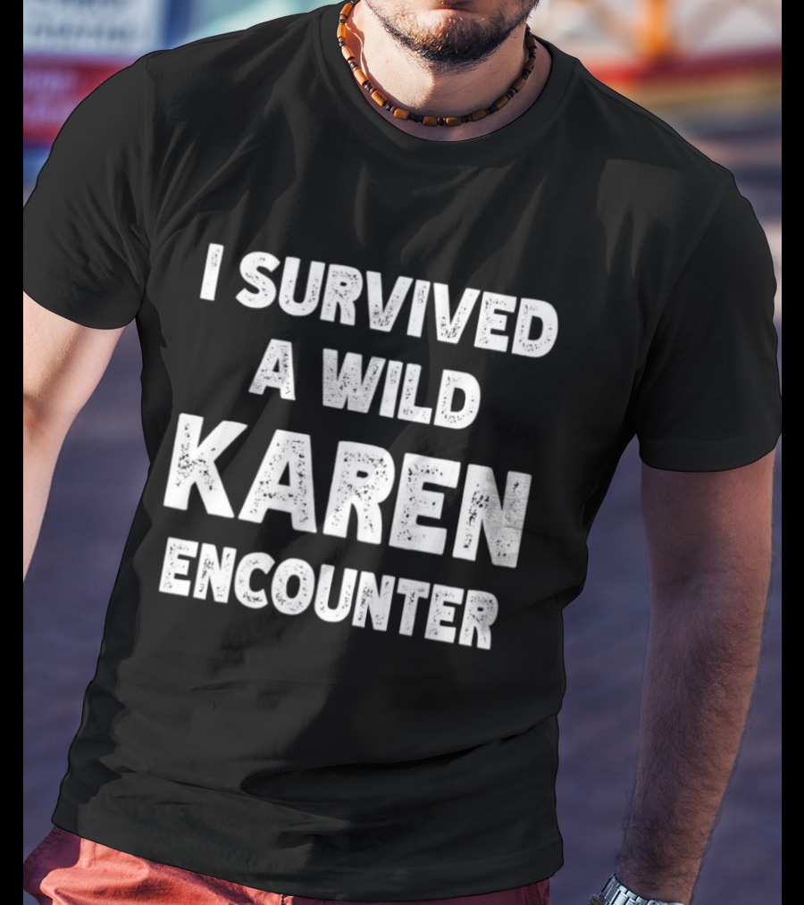 I Survived A Wild Karen Encounter T-Shirt