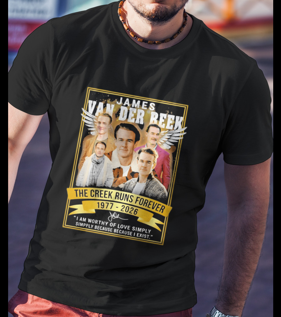 James Van Der Beek The Creek Runs Forever 1977 2026 I Am Worthy Of Love Simply Because I Exist T-Shirt