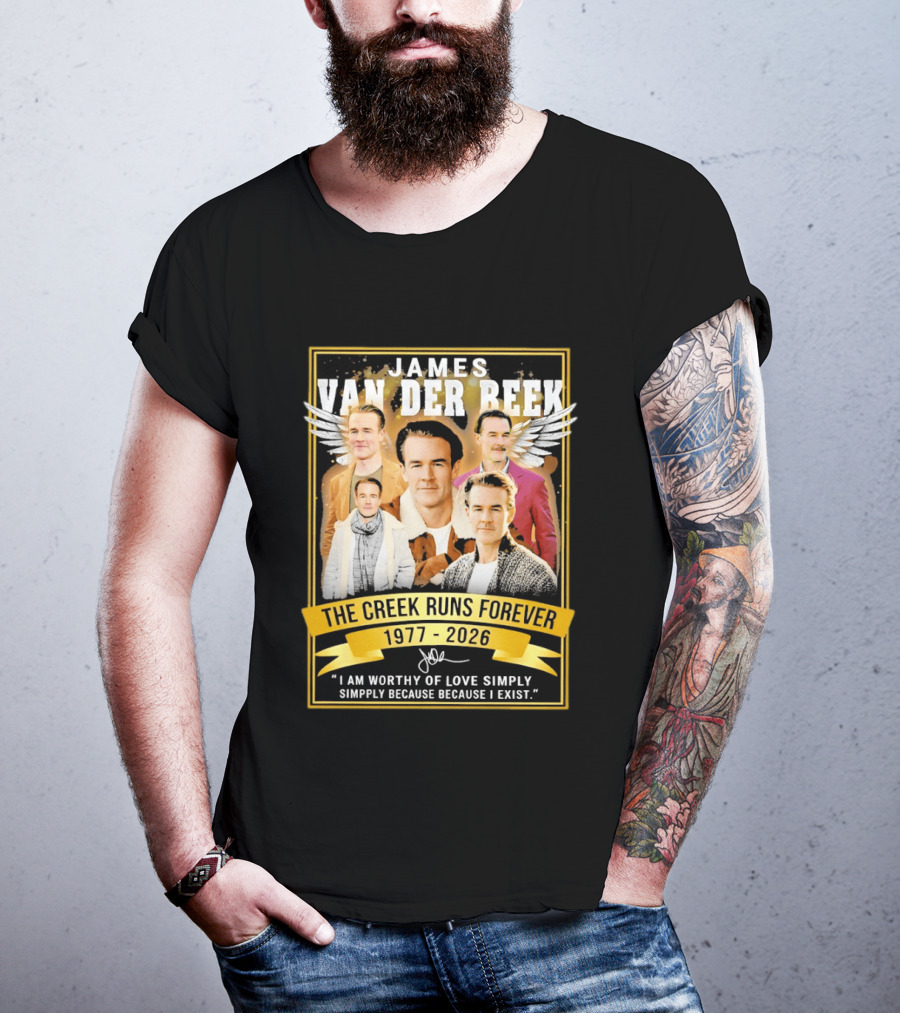 James Van Der Beek The Creek Runs Forever 1977 2026 I Am Worthy Of Love Simply Because I Exist T-Shirt