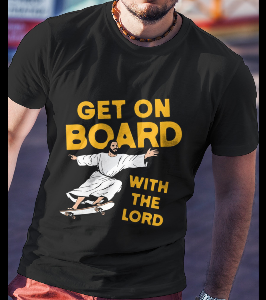 Get On Board With The Lord Skateboarding Jesus T-Shirt