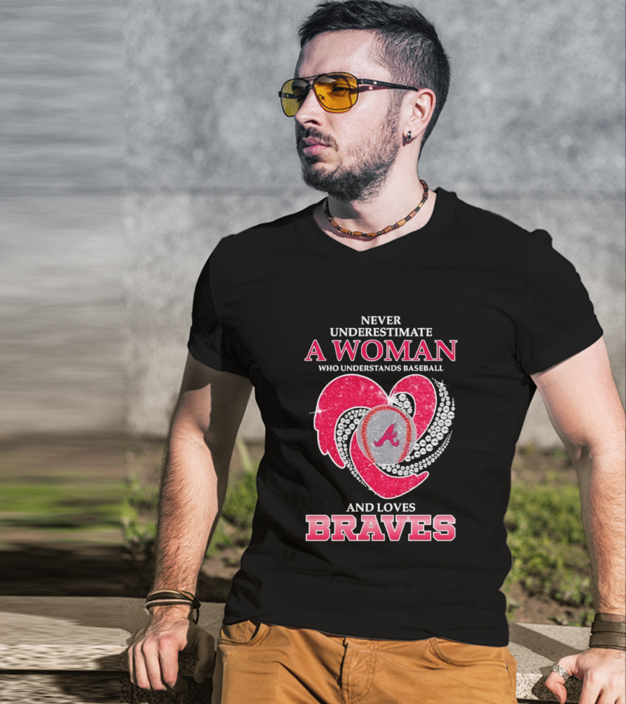 Never Underestimate A Woman Who Understands Baseball And Loves Braves T-Shirt