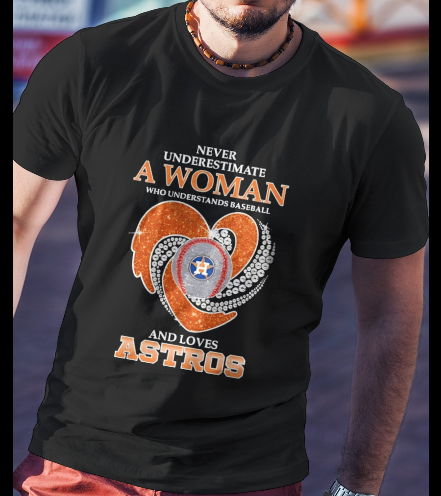 Never Underestimate A Woman Who Understands Baseball And Loves Astros T-Shirt