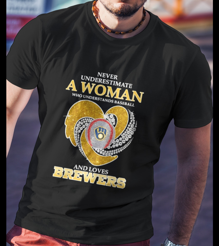 Never Underestimate A Woman Who Understands Baseball And Loves Brewers T-Shirt