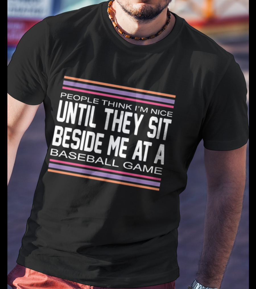 People Think I'm Nice Until They Sit Beside Me At A Baseball Game Multicolor Stripes T-Shirt