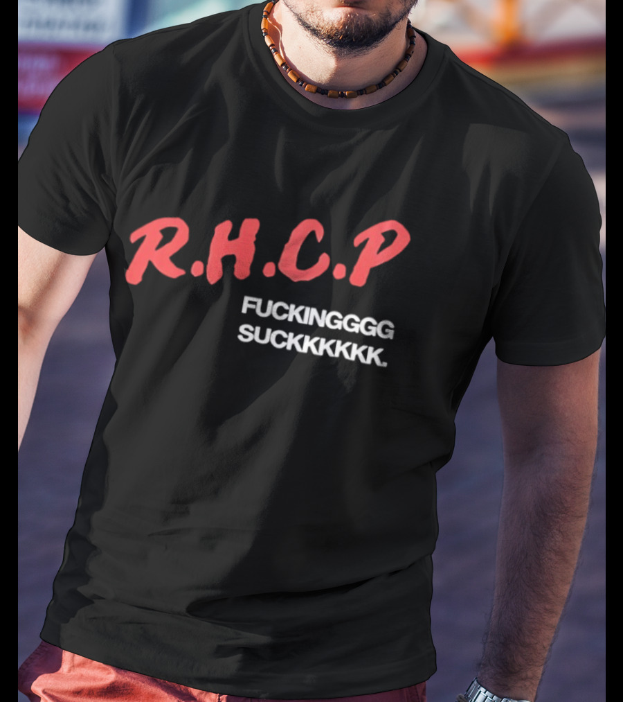 R.H.C.P. Fckinggg Suckkkkk T-Shirt