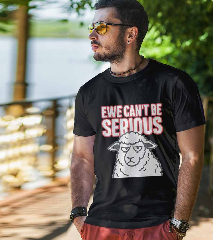 Ewe Can't Be Serious Sheep Pun T-Shirt