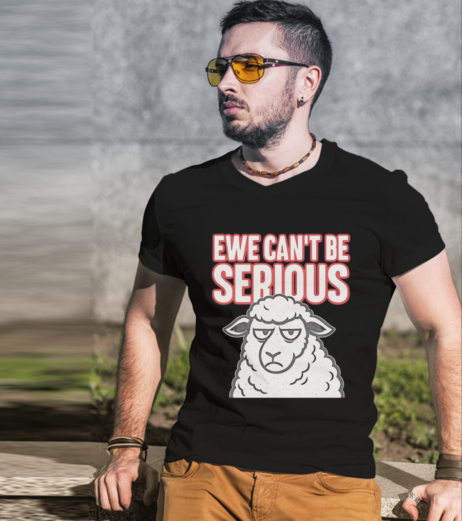 Ewe Can't Be Serious Sheep Pun T-Shirt