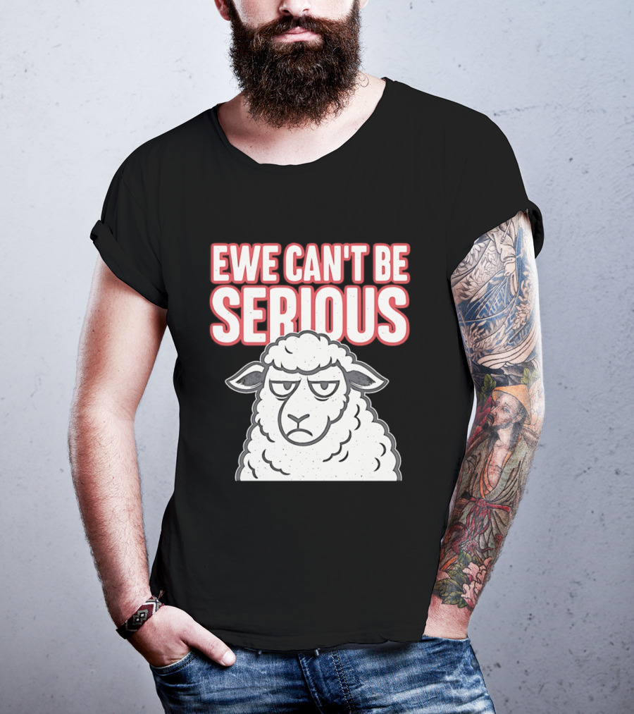 Ewe Can't Be Serious Sheep Pun T-Shirt