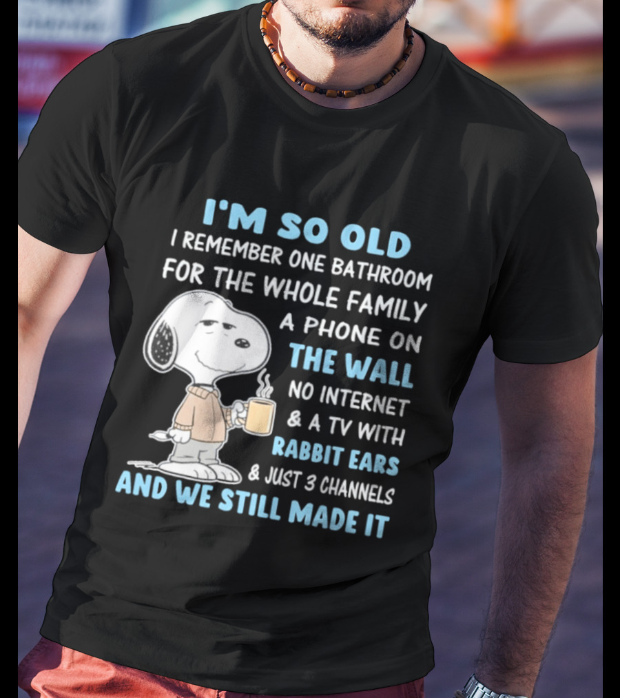 I'm So Old Snoopy Remember One Bathroom Phone On The Wall No Internet TV With Rabbit Ears 3 Channels T-Shirt