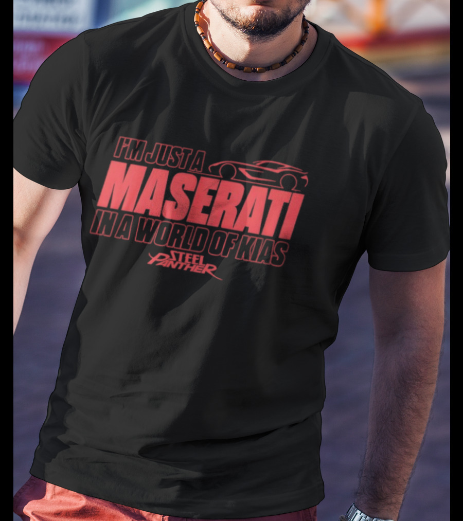 Steel Panther I'm Just A Maserati In A World Of Kias T-Shirt