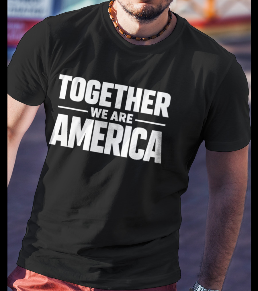 Together We Are America Patriotic Unity T-Shirt