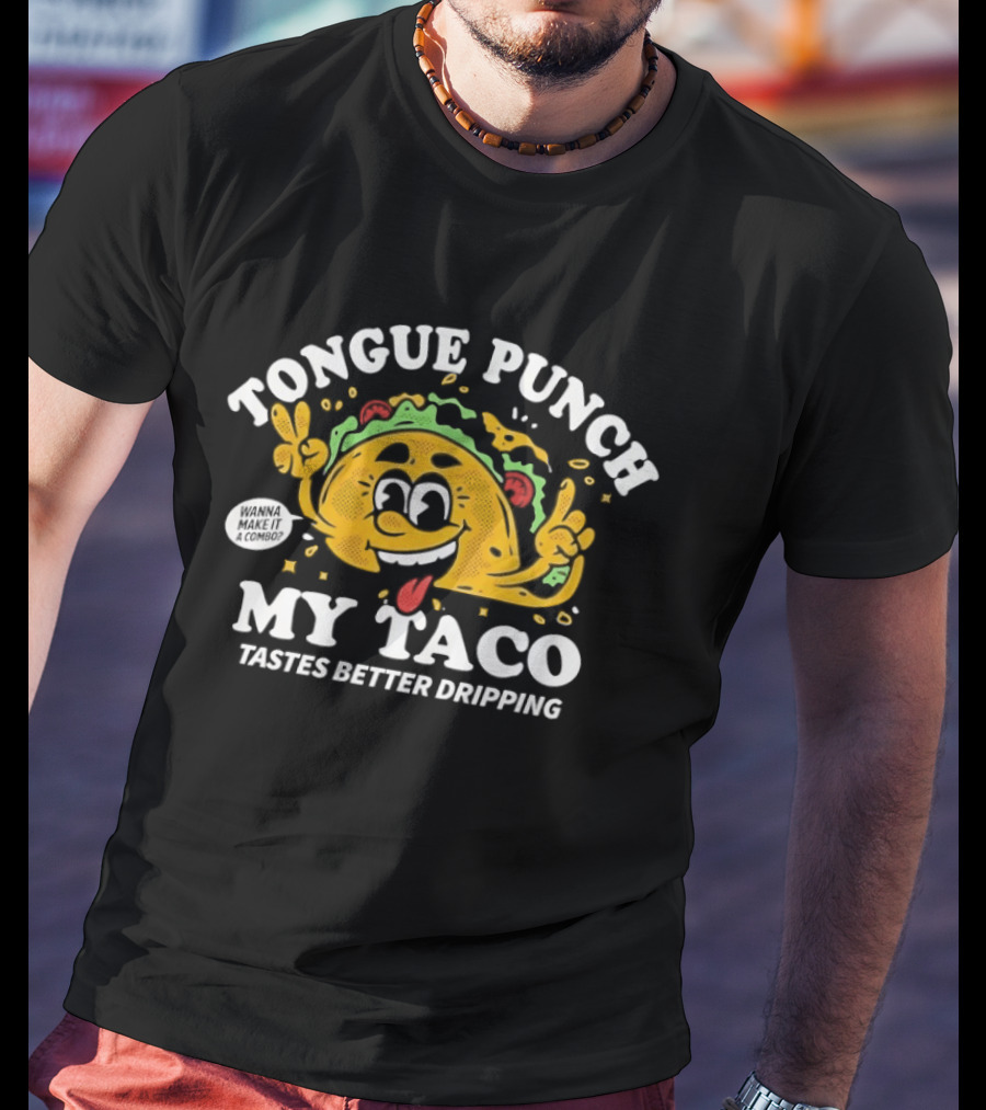 Tongue Punch My Taco Tastes Better Dripping Playful Taco Face T-Shirt