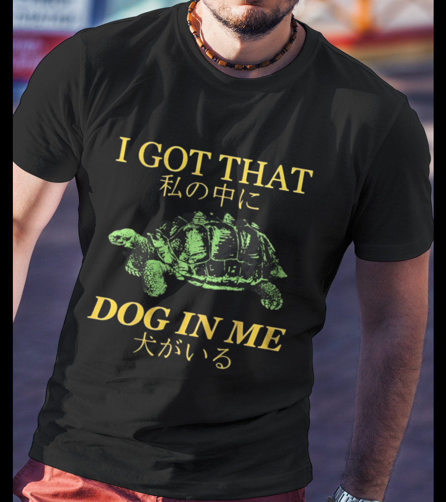 I GOT THAT DOG IN ME Turtle T-Shirt