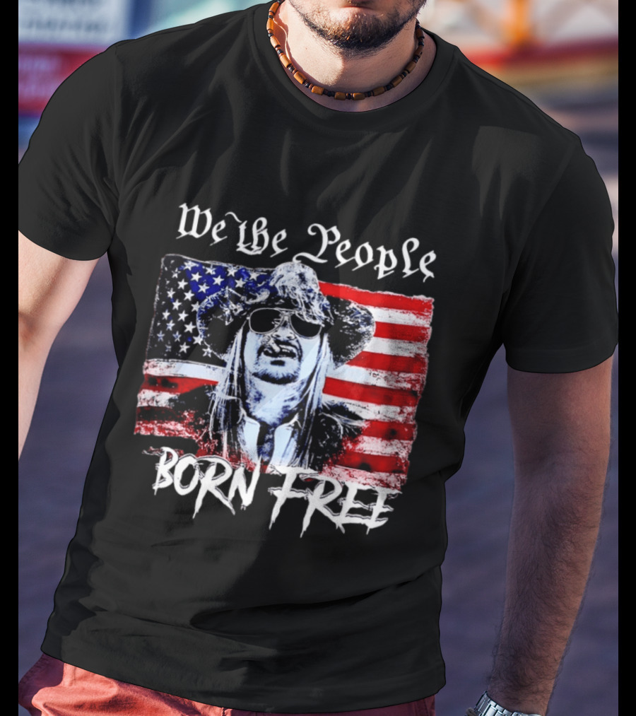 We The People Born Free Kid Rock American Flag Indie Music Patriotic T-Shirt