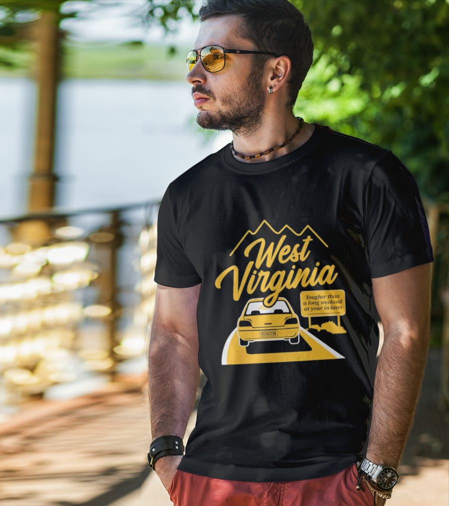 West Virginia Tougher Than A Long Weekend At Your In Laws Road Trip Adventure T-Shirt