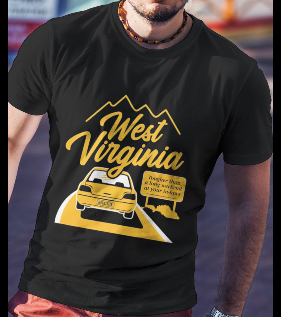 West Virginia Tougher Than A Long Weekend At Your In Laws Road Trip Adventure T-Shirt