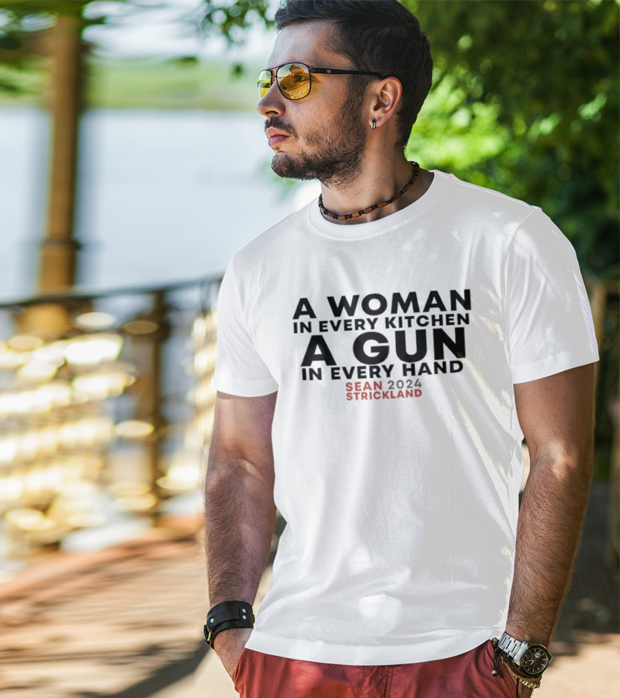 A Woman In Every Kitchen A Gun In Every Hand Sean Strickland 2024 T-Shirt