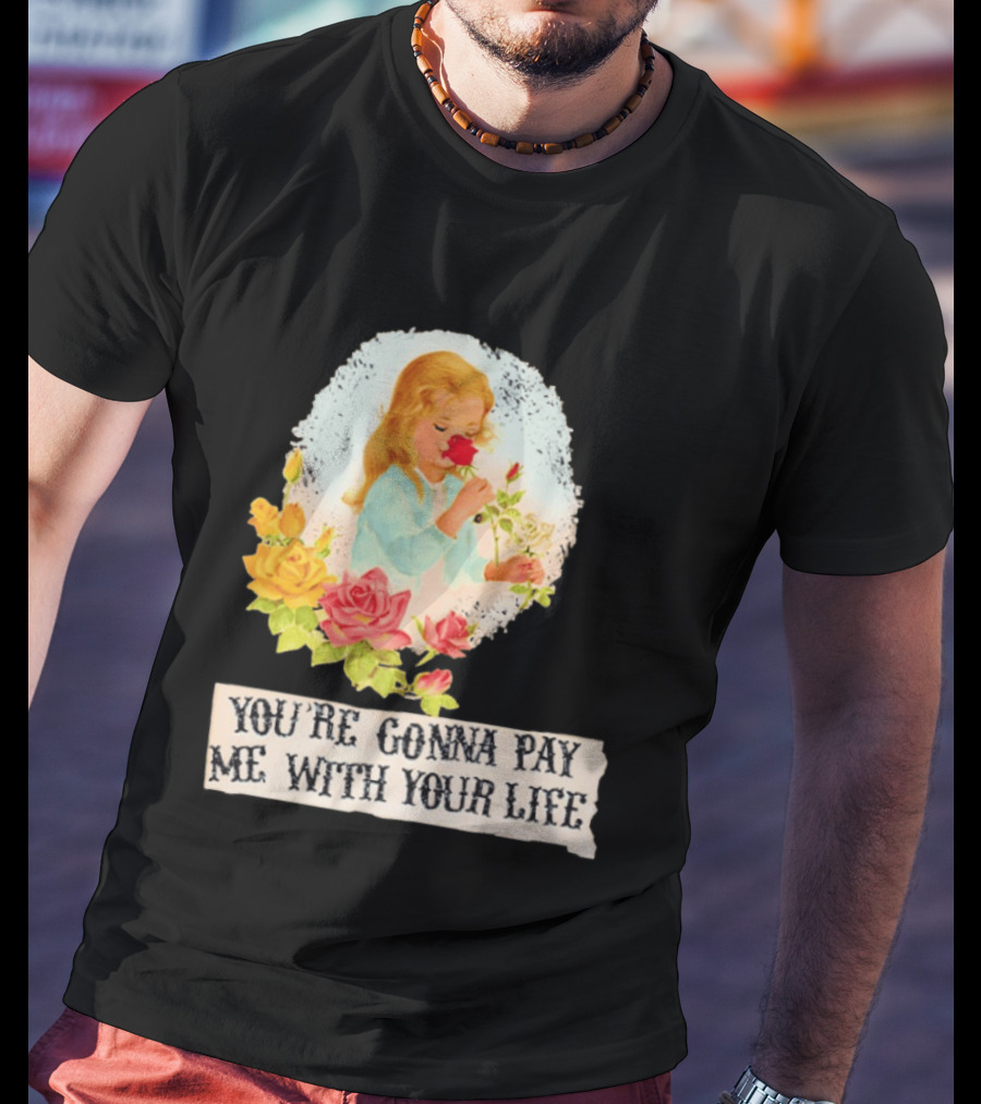 You're Gonna Pay Me With Your Life Vintage Floral T-Shirt