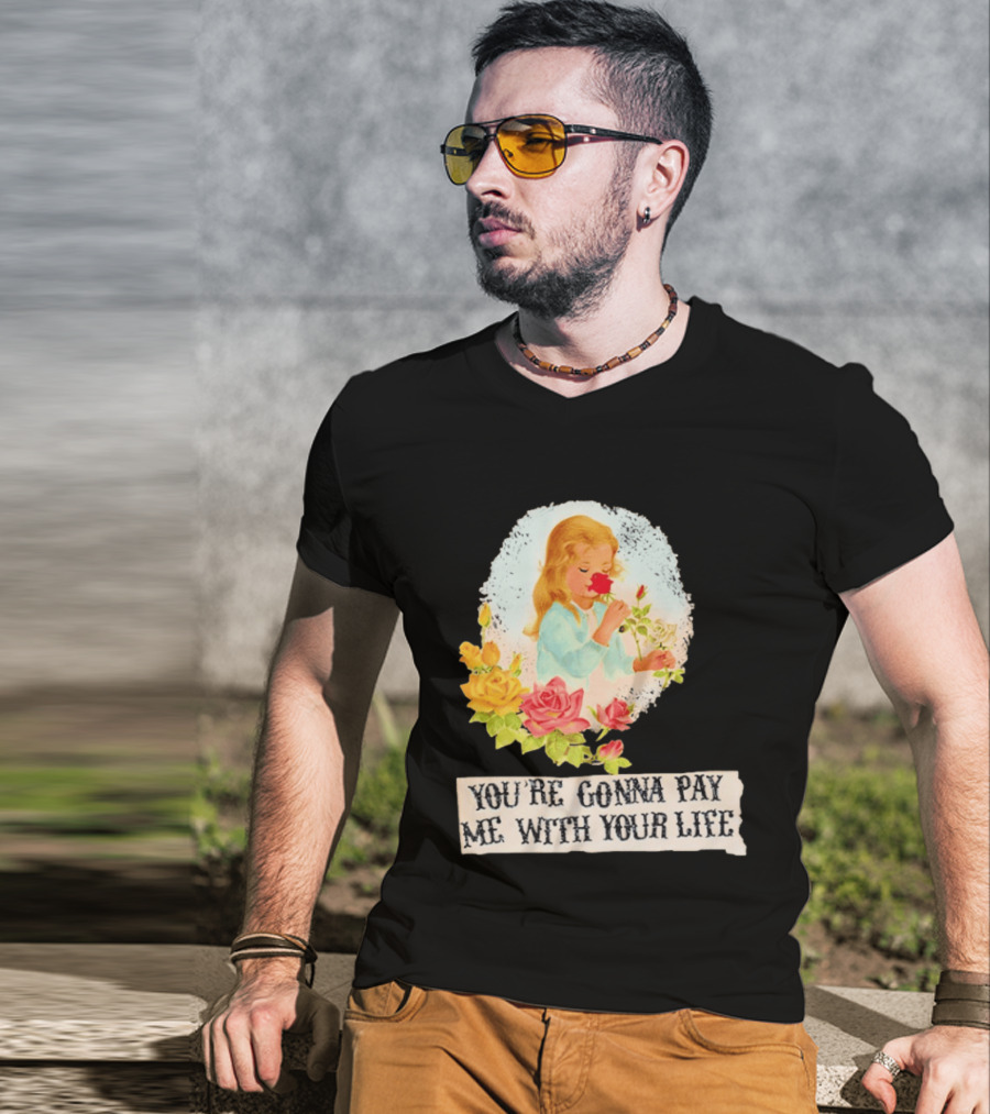 You're Gonna Pay Me With Your Life Vintage Floral T-Shirt