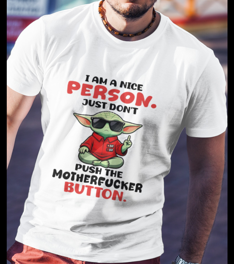 I Am A Nice Person Just Don't Push The Motherfucker Button Baby Yoda T-Shirt
