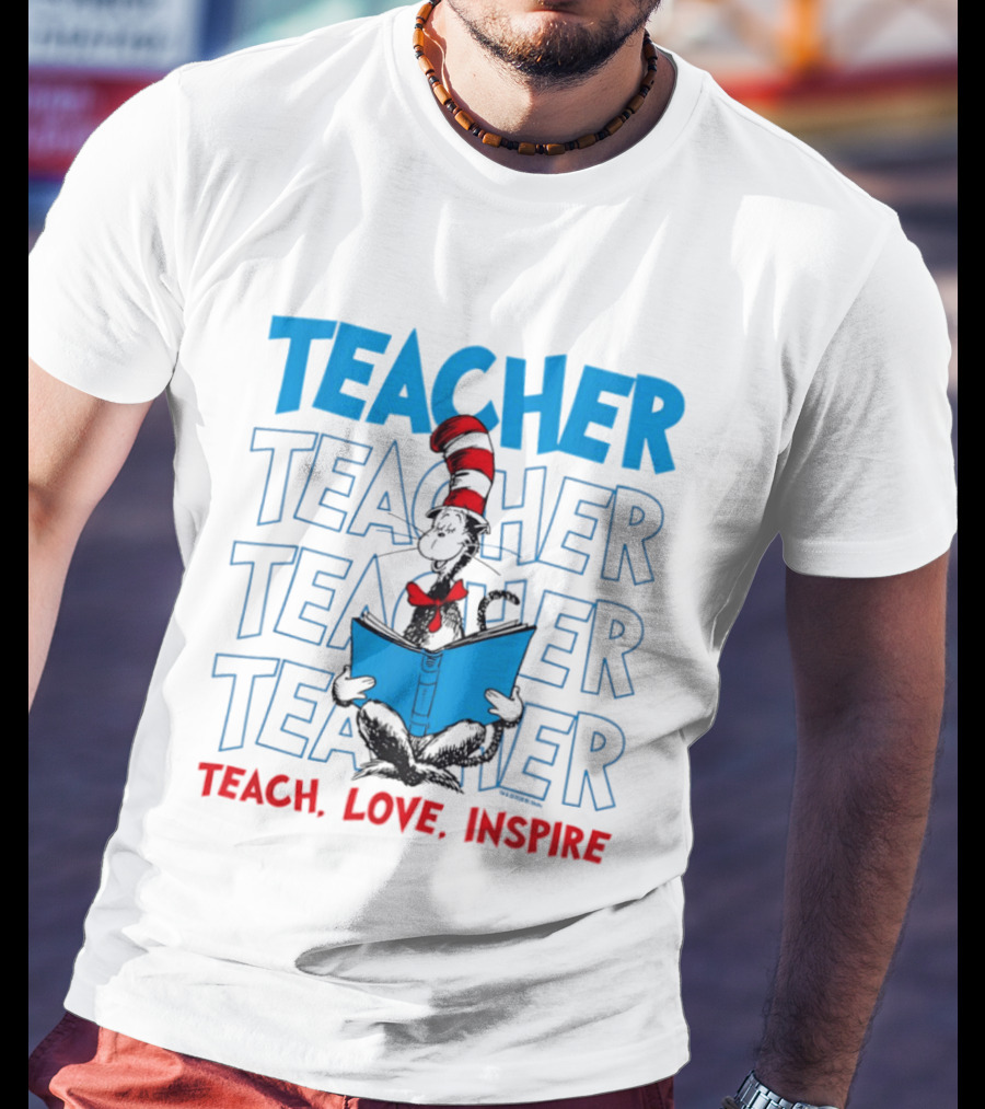 Dr Seuss Cat In The Hat Teacher Teach Love Inspire T-Shirt