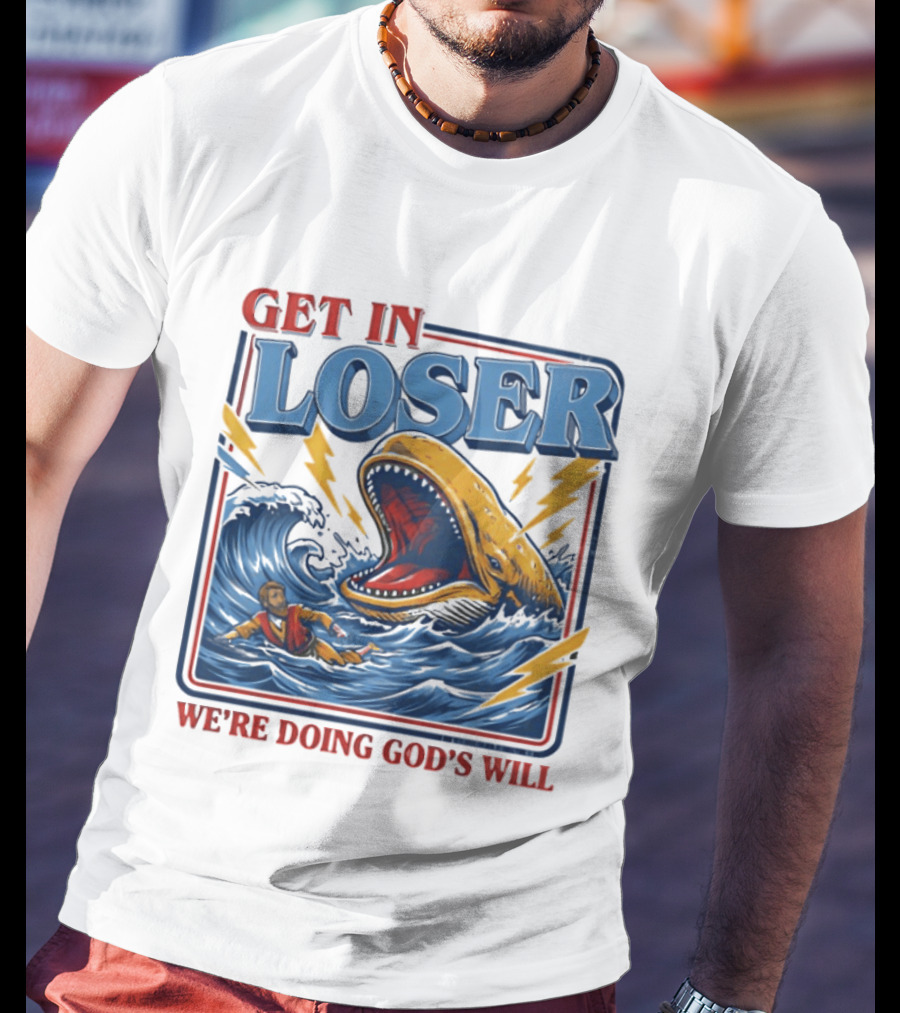 Get In Loser We're Doing God's Will Christian Jonah And The Whale T-Shirt