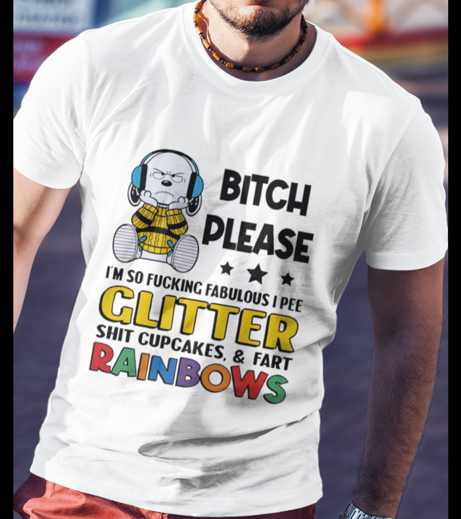 Grumpy Snoopy Bitch Please I'm So Fabulous I Pee Glitter Shit Cupcakes Fart Rainbows T-Shirt