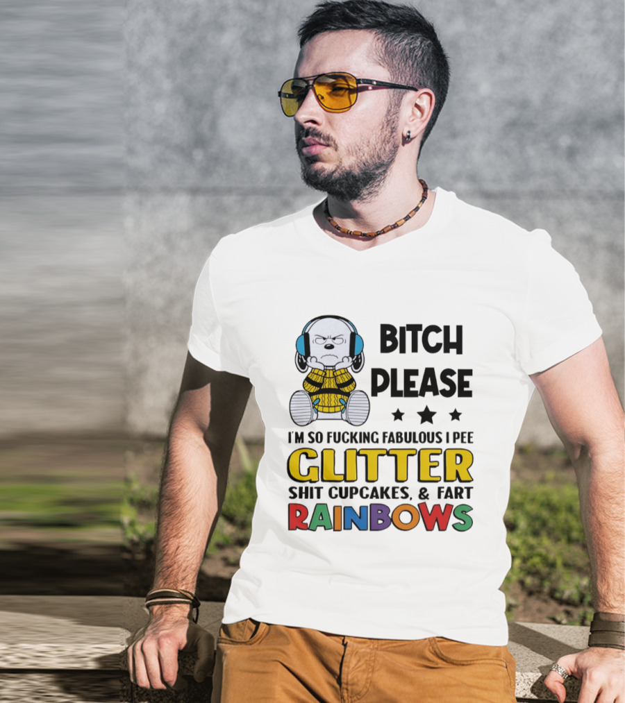 Grumpy Snoopy Bitch Please I'm So Fabulous I Pee Glitter Shit Cupcakes Fart Rainbows T-Shirt