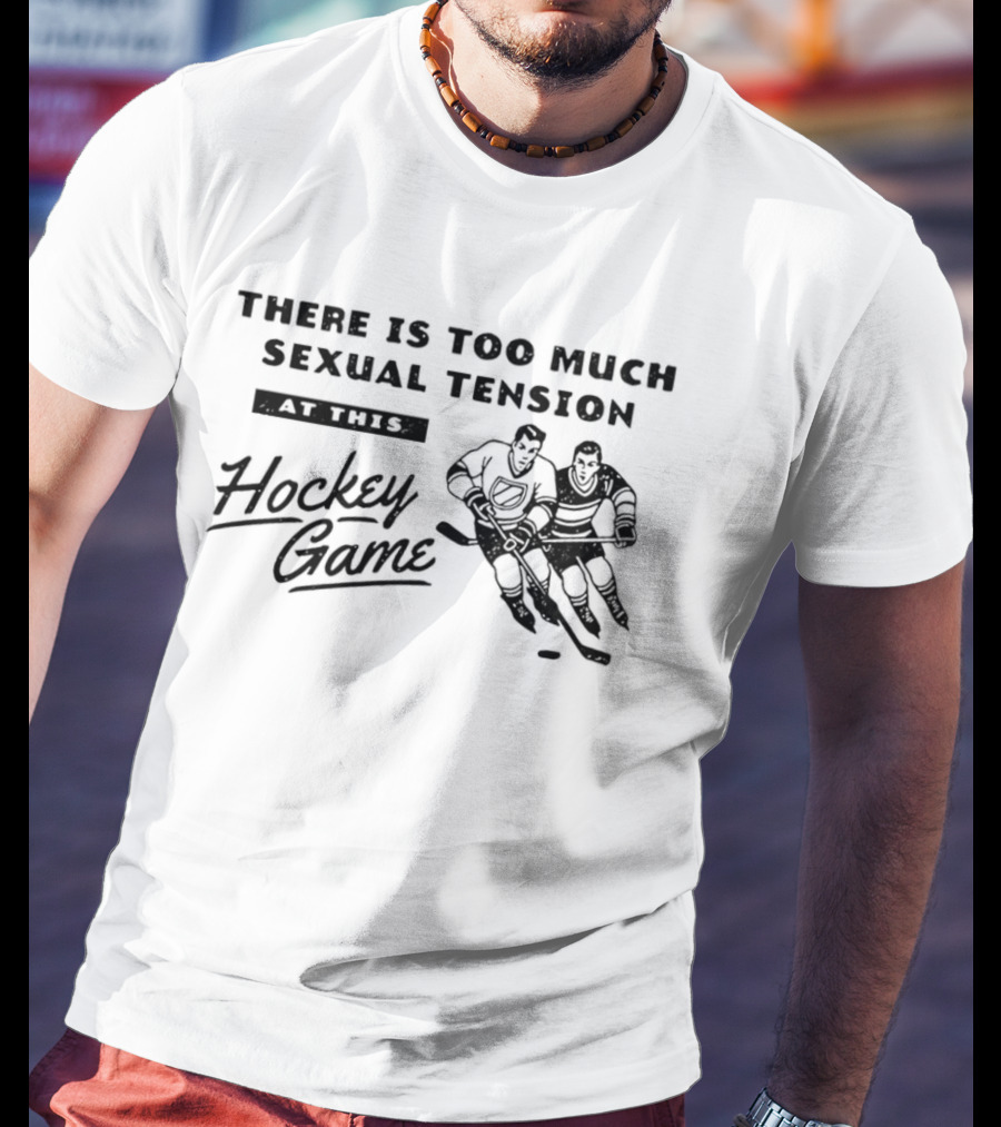 There Is Too Much Sexual Tension At This Hockey Game Heated Rivalry T-Shirt
