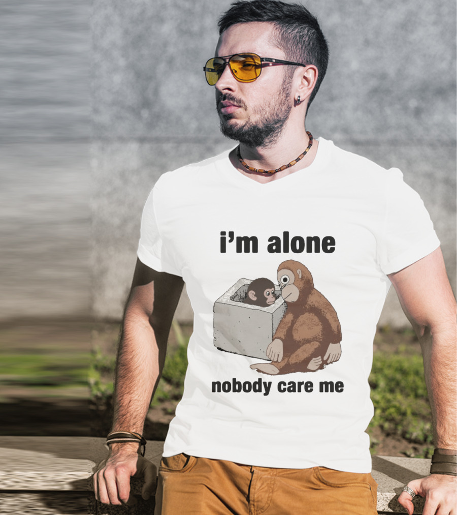 I'm Alone Nobody Care Me Sad Monkey And Baby Monkey T-Shirt