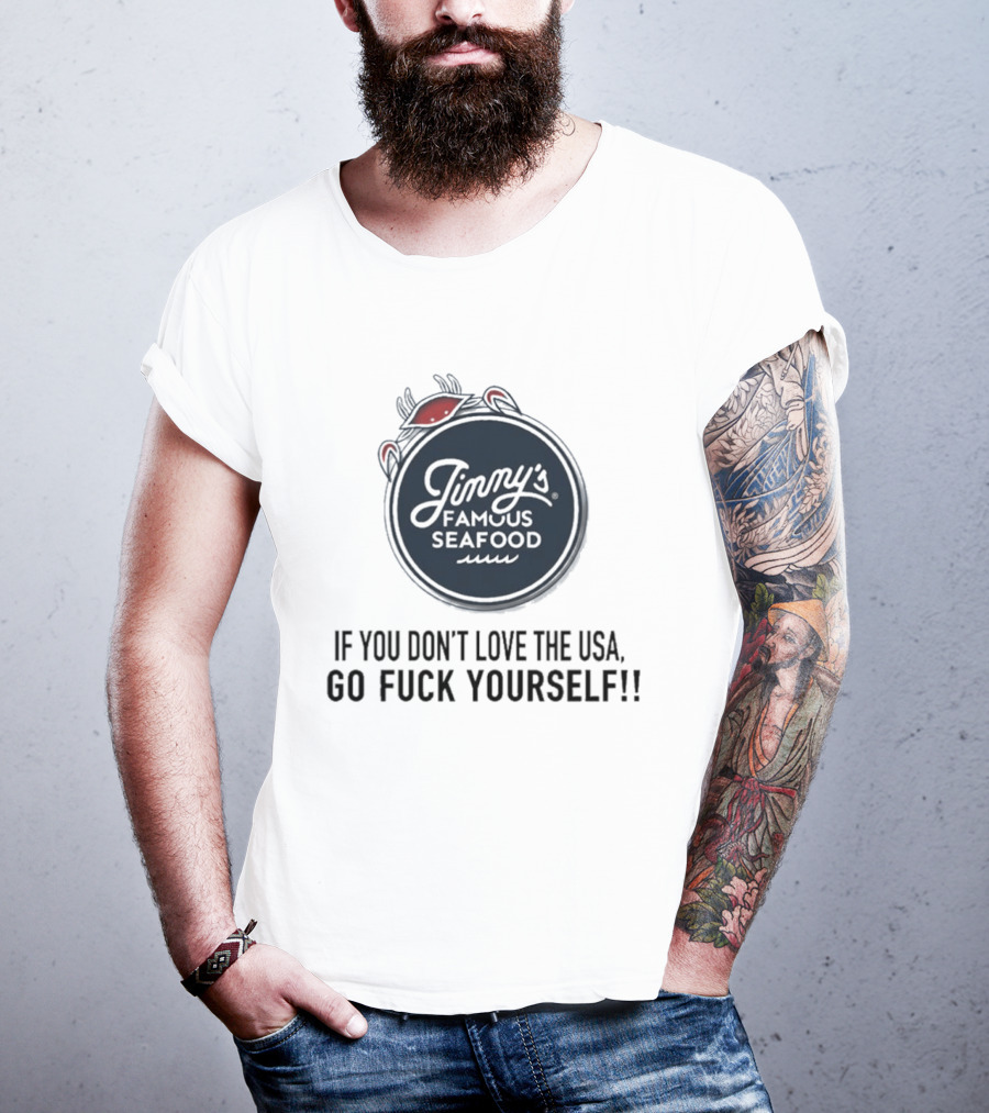 Jimmy's Famous Seafood If You Don't Love The USA Go Fuck Yourself T-Shirt