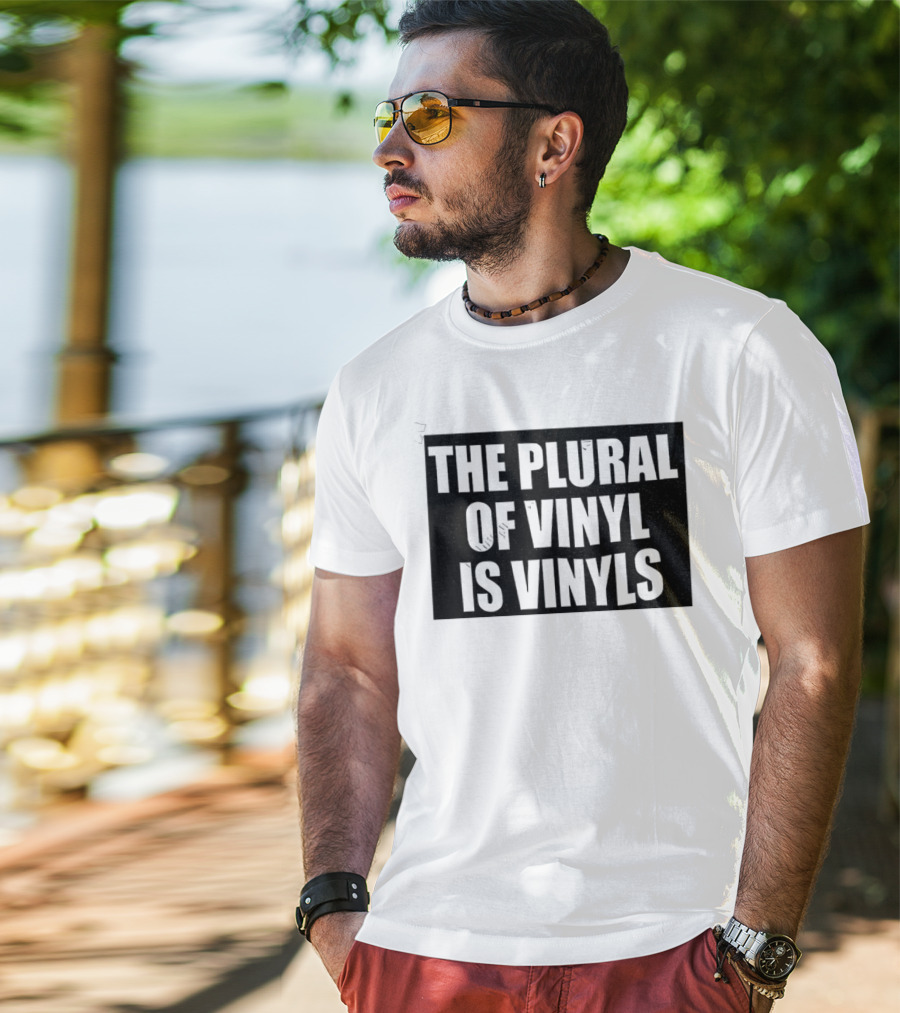 The Plural Of Vinyl Is Vinyls T-Shirt