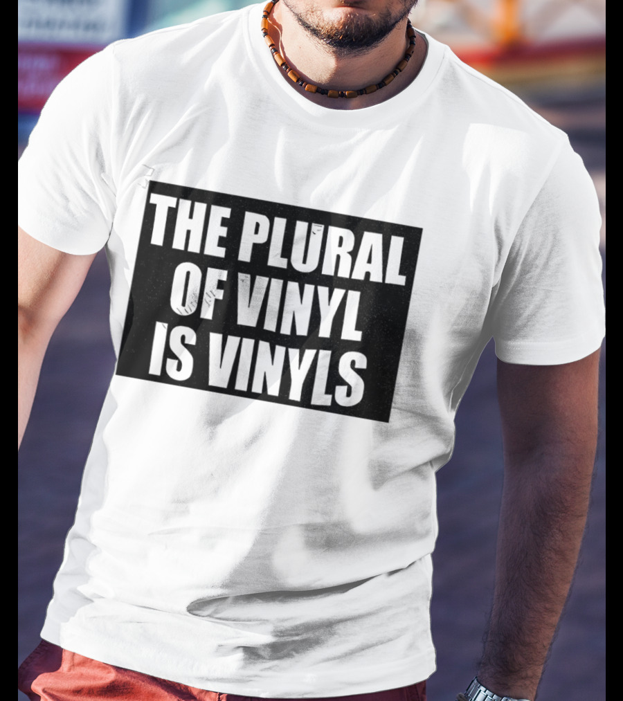The Plural Of Vinyl Is Vinyls T-Shirt
