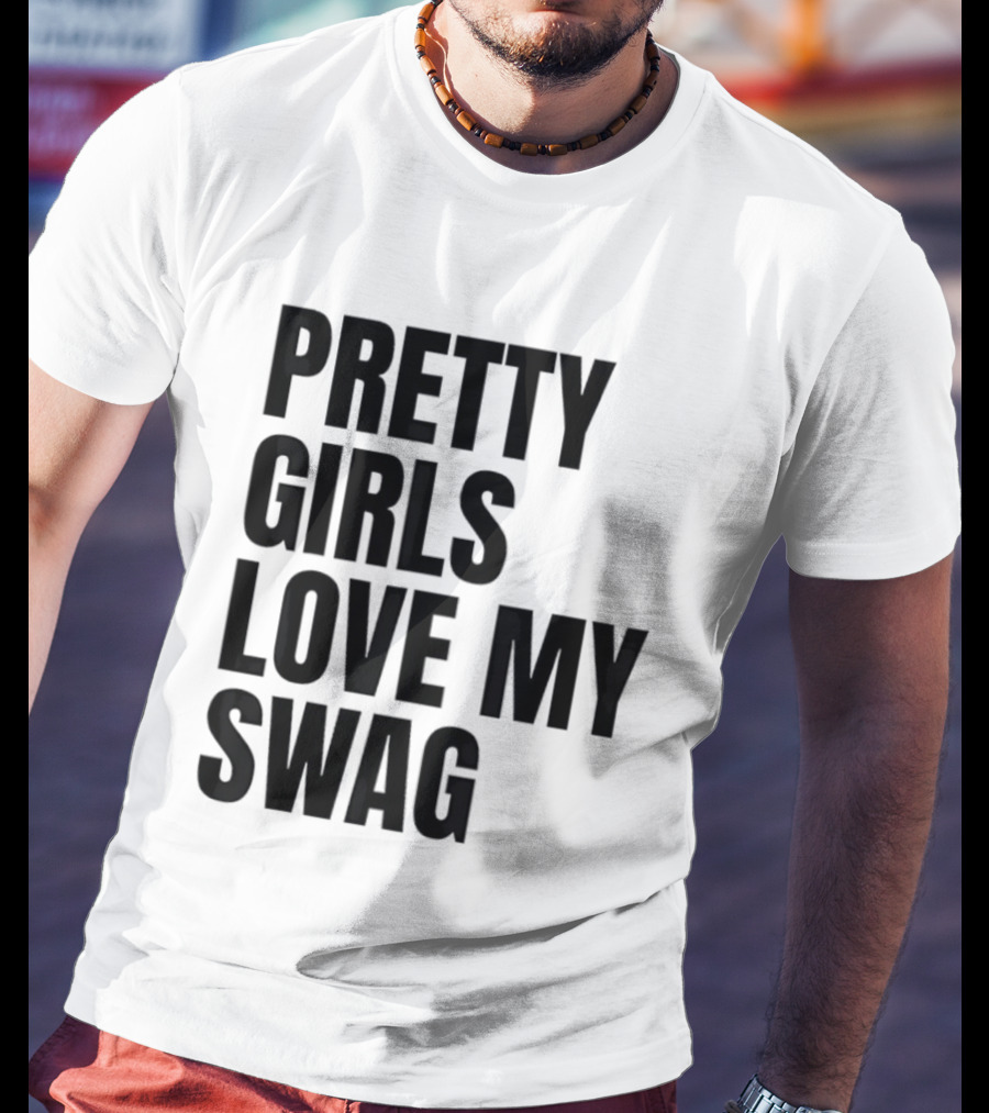 Pretty Girls Love My Swag Phrase T-Shirt