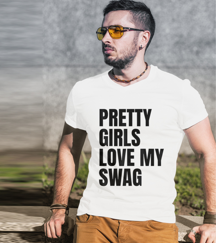 Pretty Girls Love My Swag Phrase T-Shirt