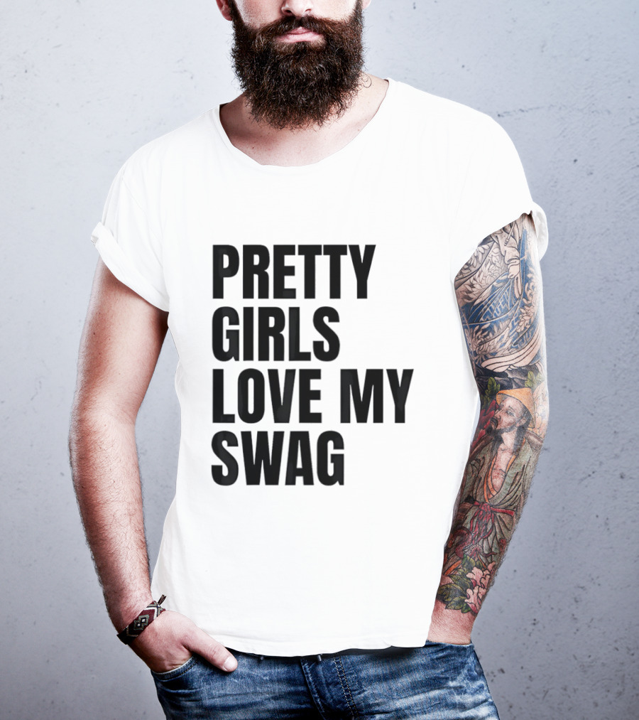 Pretty Girls Love My Swag Phrase T-Shirt