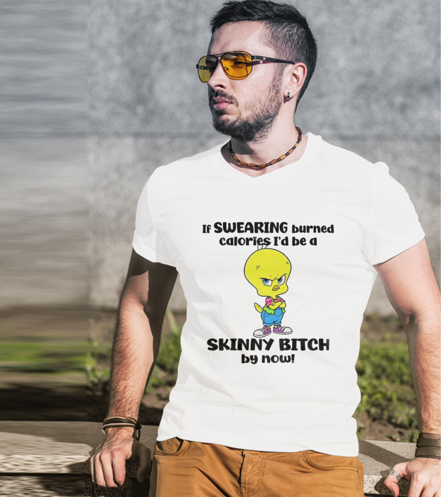 Tweety Bird Swearing Burned Calories Skinny Bitch Humor T-Shirt