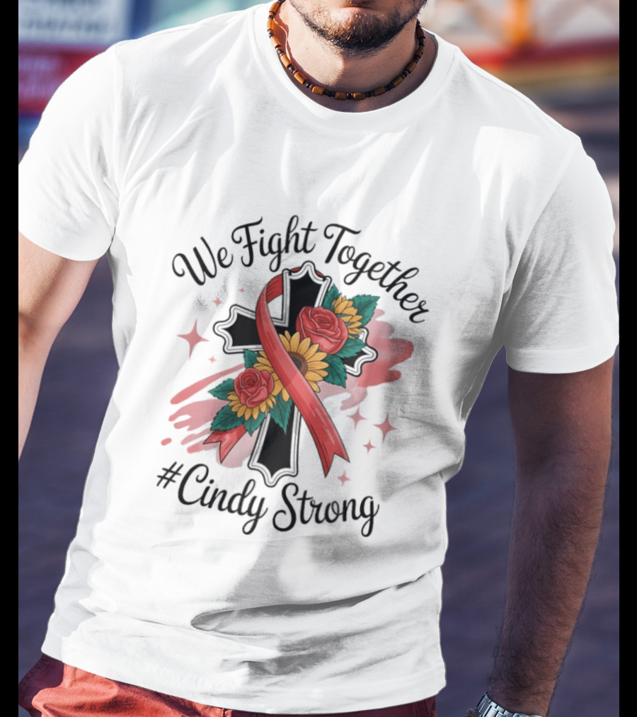 We Fight Together Cross With Ribbon And Flowers #CindyStrong T-Shirt
